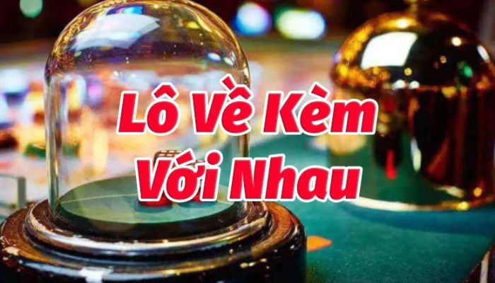 những cặp lô hay về cùng nhau